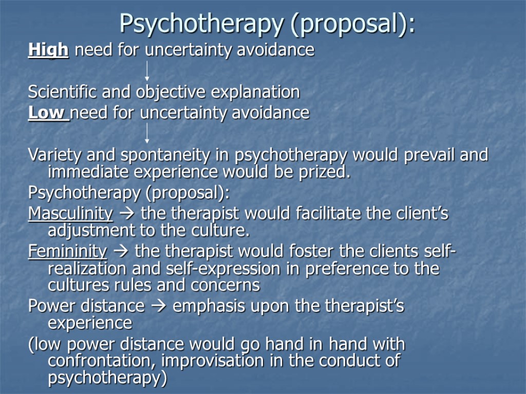 Psychotherapy (proposal): High need for uncertainty avoidance Scientific and objective explanation Low need for